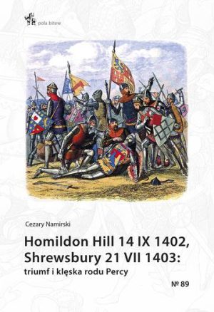 Homildon Hill 14 IX 1402, Shrewsbury 21 VII 1403. Triumf i klęska rodu Percy