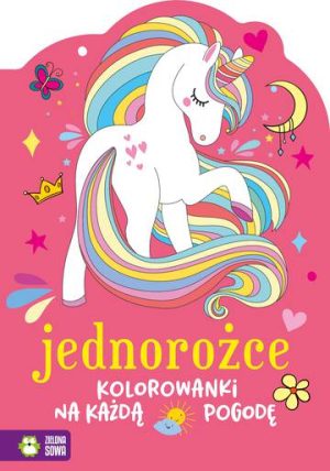 Jednorożce. Kolorowanki na każdą pogodę