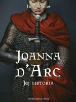 Joanna d'Arc. Jej historia wyd. 2