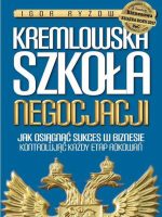 Kremlowska szkoła negocjacji. Jak osiągnąć sukces w biznesie kontrolując każdy etap rokowań? wyd. 2022