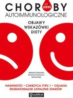 Masz to we krwi. Choroby autoimmunologiczne. Objawy, wskazówki, diety