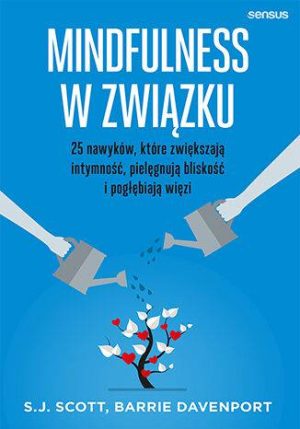 Mindfulness w związku. 25 nawyków, które zwiększają intymność, pielęgnują bliskość i pogłębiają więzi