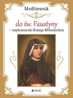 Modlitewnik do św. Faustyny - orędowniczki Bożego Miłosierdzia