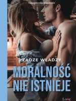 Moralność nie istnieje. Żądze władzy