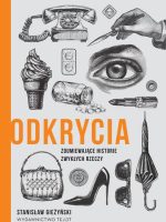 Odkrycia. Zdumiewające historie zwykłych rzeczy