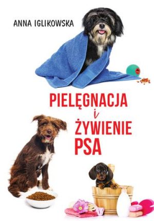 Pielęgnacja i żywienie psa