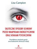 Skuteczne sposoby ochrony przed wampirami energetycznymi oraz atakami psychicznymi. Prawidłowe stawianie granic oraz budowanie zdrowych relacji