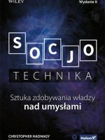 Socjotechnika. Sztuka zdobywania władzy nad umysłami wyd. 2