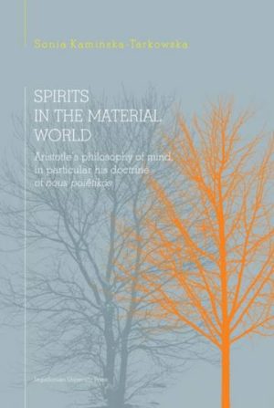 Spirits in the material world. Aristotle's philosophy of mind, in particular his doctrine of nous poêtikos