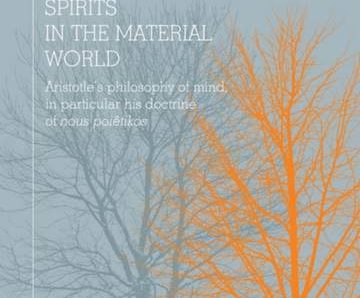 Spirits in the material world. Aristotle’s philosophy of mind, in particular his doctrine of nous poêtikos