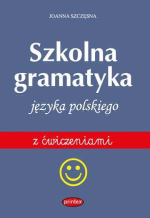 Szkolna gramatyka języka polskiego z ćwiczeniami wyd. 3