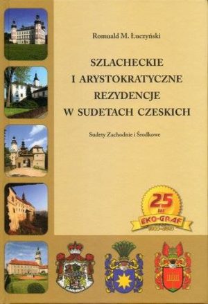 Szlacheckie i arystokratyczne rezydencje w Sudetach Czeskich Sudety zachodnie i Środkowe