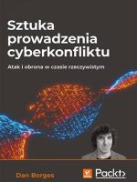 Sztuka prowadzenia cyberkonfliktu. Atak i obrona w czasie rzeczywistym