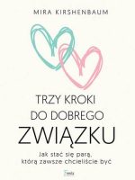 Trzy kroki do dobrego związku. Jak stać się parą, którą zawsze chcieliście być