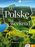 W Polskę na weekend. 70 pomysłów na niezapomniany wyjazd