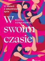 W swoim czasie. 27 historii o odzyskiwaniu życia