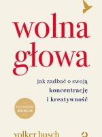 Wolna głowa. Jak zadbać o swoją koncentrację i kreatywność