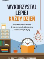 Wykorzystaj lepiej każdy dzień. Jak zoptymalizować 6 kluczowych obszarów codziennej rutyny