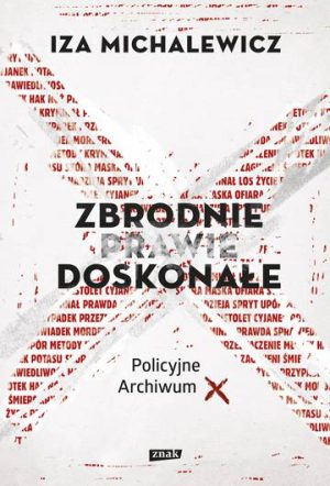 Zbrodnie prawie doskonałe. Policyjne archiwum X wyd. 2022