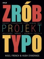 Zrób projekt typo. Projekty typograficzne, które rozwiną twoje umiejętności twórcze i urozmaicą portfolio