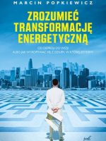 Zrozumieć transformację energetyczną. Od depresji do wizji albo jak wykopywać się z dziury, w której jesteśmy