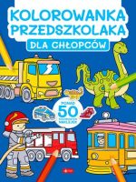 Dla chłopców. Kolorowanka przedszkolaka