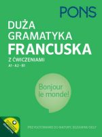 Duża gramatyka francuska z ćwiczeniami na poziomie A1-A2-B1 PONS Przygotowanie do matury DELF W.2