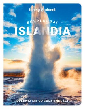 Islandia. Eksploruj! Lonely Planet