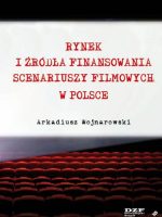 Rynek i źródła finansowania scenariuszy filmowych w Polsce
