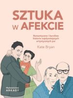 Sztuka w afekcie. Romantyczne i burzliwe historie najsłynniejszych artystycznych par