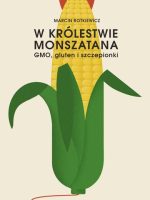 W królestwie Monszatana. GMO, gluten i szczepionki wyd. 2022