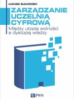 Zarządzanie uczelnią cyfrową. Między utopią wolności a dystopią władzy