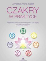 Czakry w praktyce. Najskuteczniejsze techniki pracy z energią dla początkujących wyd. 2022