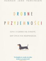 Drobne przyjemności, czyli z czego się cieszyć, gdy życie nie rozpieszcza