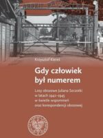 Gdy człowiek był numerem, Losy obozowe Juliana Szczotki w latach 1942-1945 w świetle