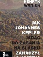 Jak Johannes Kepler jadąc do Żagania na Śląsku zahaczył o księżyc