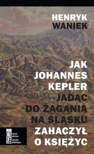 Jak Johannes Kepler jadąc do Żagania na Śląsku zahaczył o księżyc