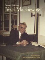 Józef Mackiewicz (1902–1985). Antykomunizm jako imperatyw kategoryczny