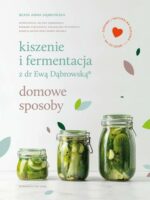 Kiszenie i fermentacja z dr Ewą Dąbrowską. Domowe sposoby