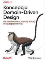 Koncepcja Domain-Driven Design. Dostosowywanie architektury aplikacji do strategii biznesowej