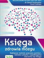 Księga zdrowia mózgu. Najlepsze metody poprawy pamięci, ostrości umysłu i zapobiegania starzeniu się mózgu wyd. 2021