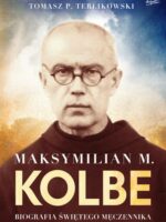 Maksymilian M. Kolbe. Biografia świętego męczennika. wyd. 2022