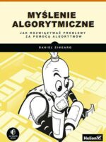 Myślenie algorytmiczne. Jak rozwiązywać problemy za pomocą algorytmów