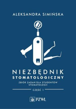 Niezbędnik stomatologiczny. Zbiór zadań dla studentów stomatologii. Część 1