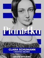 Pianistka. Clara Schumann i muzyka miłości