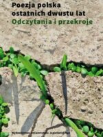 Poezja polska ostatnich dwustu lat. Odczytania i przekroje