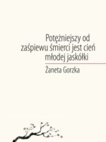 Potężniejszy od zaśpiewu śmierci jest cień młodej jaskółki