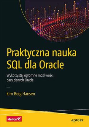 Praktyczna nauka SQL dla Oracle. Wykorzystaj ogromne możliwości bazy danych Oracle