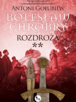 Rozdroża ** Bolesław Chrobry. Tom 6
