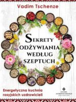 Sekrety odżywiania według szeptuch. Energetyczna kuchnia rosyjskich uzdrowicieli wyd. 2022